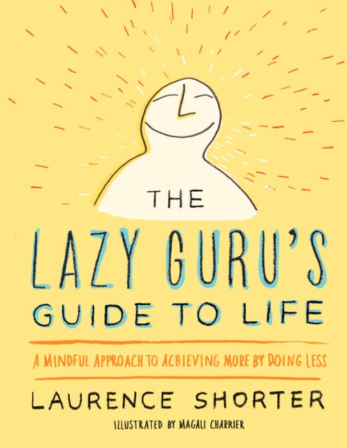 The Lazy Guru’s Guide to Life