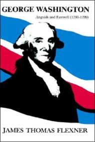 George Washington: Anguish and Farewell 1793-1799 – Volume IV