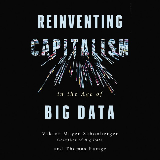 Reinventing Capitalism in the Age of Big Data