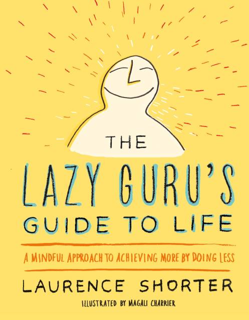 The Lazy Guru’s Guide to Life