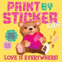 Paint by Sticker Kids: Love Is Everywhere!