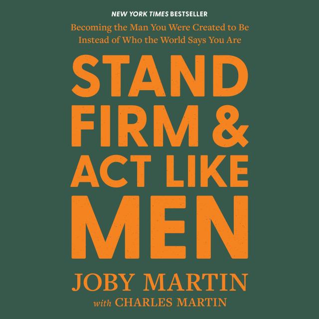 Stand Firm and Act Like Men