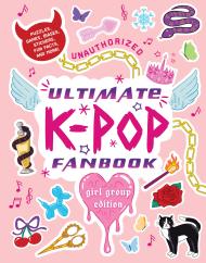 Unauthorized Ultimate K-Pop Fanbook