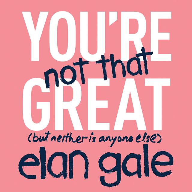 You’re Not That Great