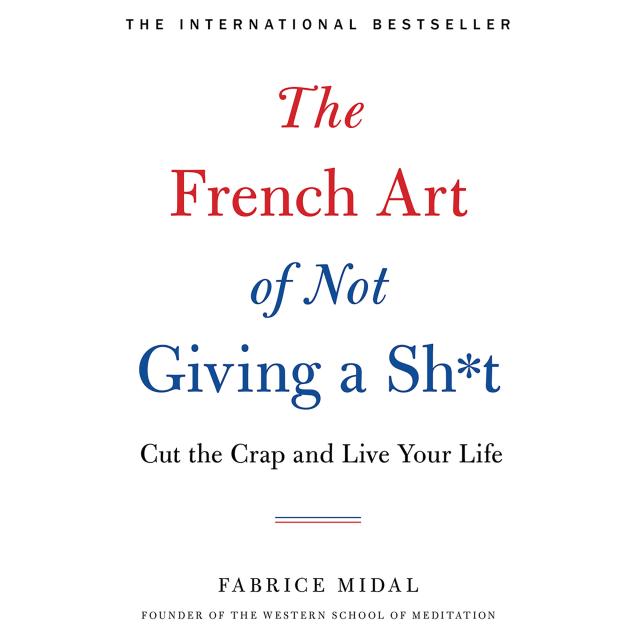 The French Art of Not Giving a Sh*t